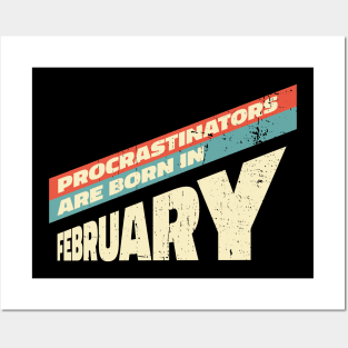 Procrastinators are born in February Posters and Art